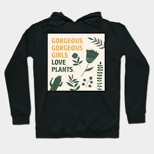 gorgeous gorgeous girls love plants Hoodie